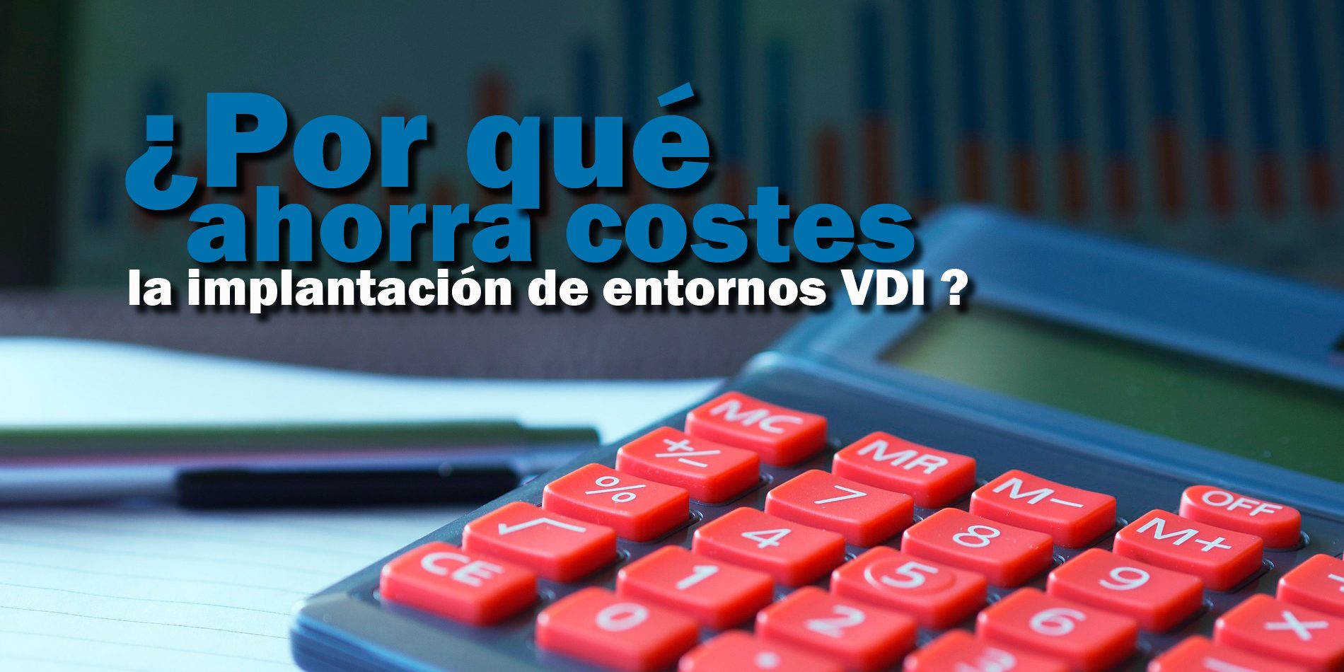 ¿Por qué ahorra costes la implantación de Infraestructuras de Escritorio Virtual (VDI)?